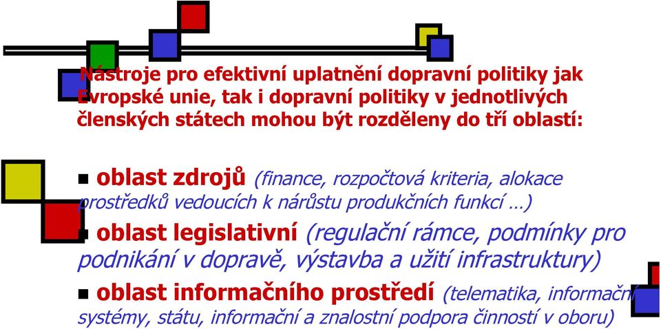 nárůstu produkčních funkcí ) oblast legislativní (regulační rámce, podmínky pro podnikání v dopravě, výstavba a užití