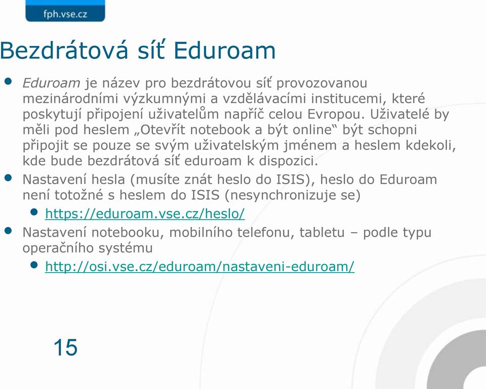 Uživatelé by měli pod heslem Otevřít notebook a být online být schopni připojit se pouze se svým uživatelským jménem a heslem kdekoli, kde bude bezdrátová síť