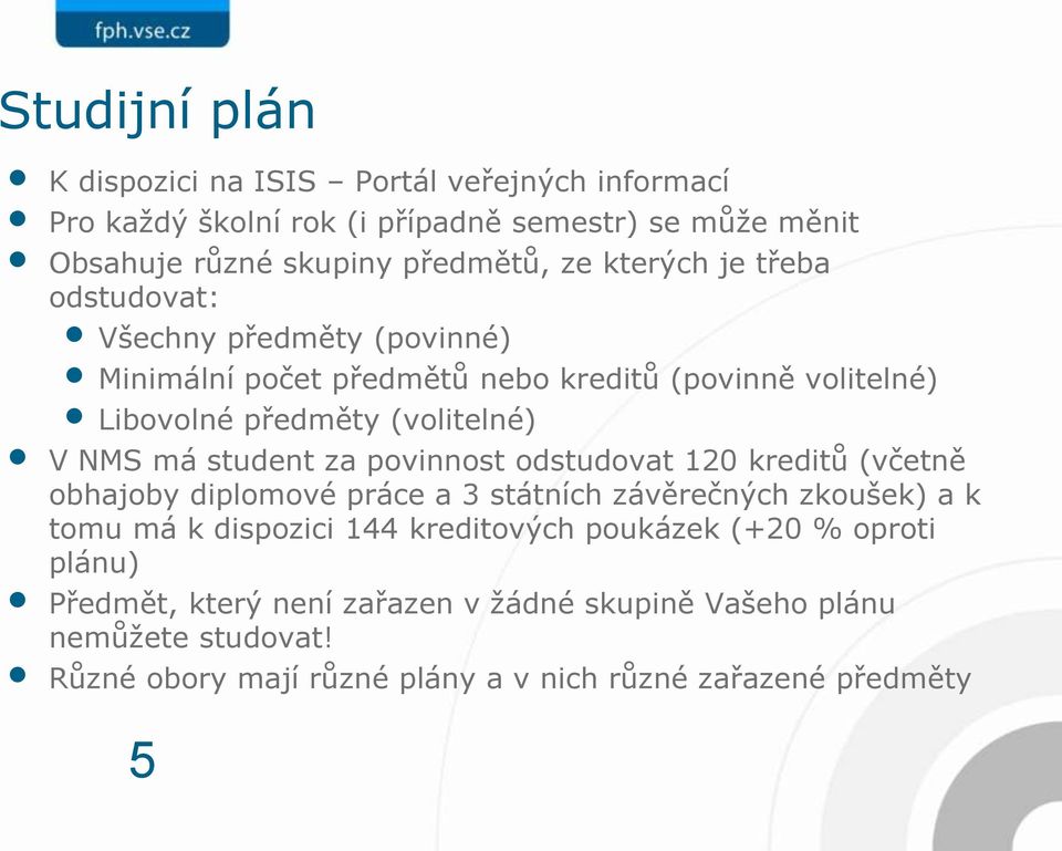 student za povinnost odstudovat 120 kreditů (včetně obhajoby diplomové práce a 3 státních závěrečných zkoušek) a k tomu má k dispozici 144 kreditových