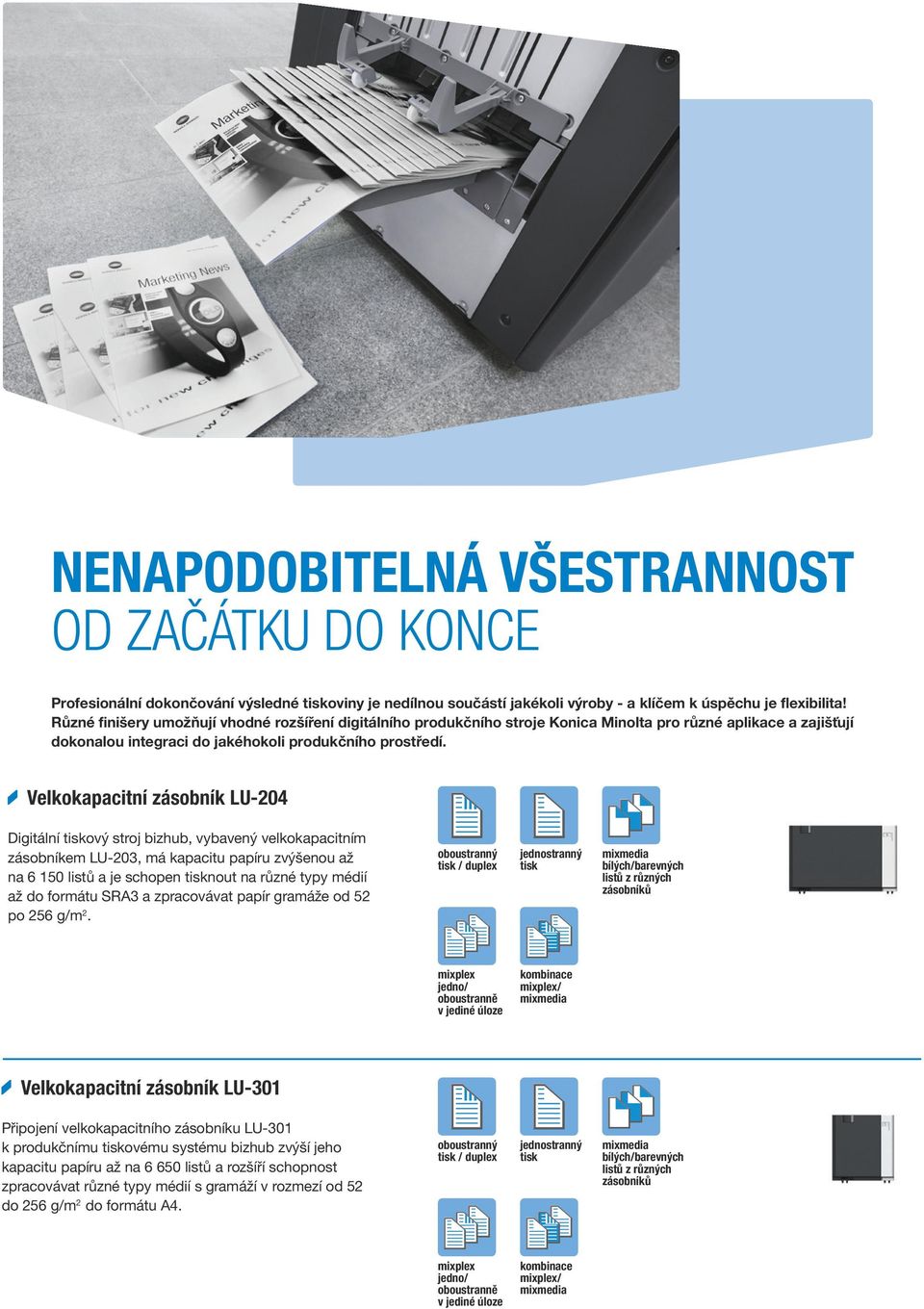 Velkokapacitní zásobník LU-204 Digitální tiskový stroj bizhub, vybavený velkokapacitním zásobníkem LU-203, má kapacitu papíru zvýšenou až na 6 150 listů a je schopen tisknout na různé typy médií až