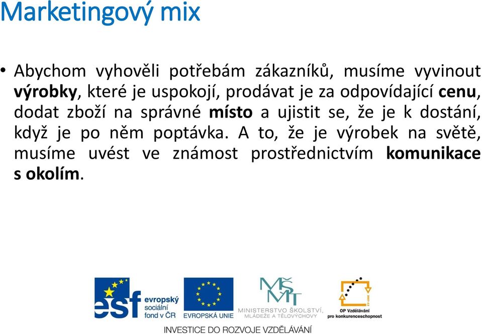 správné místo a ujistit se, že je k dostání, když je po něm poptávka.