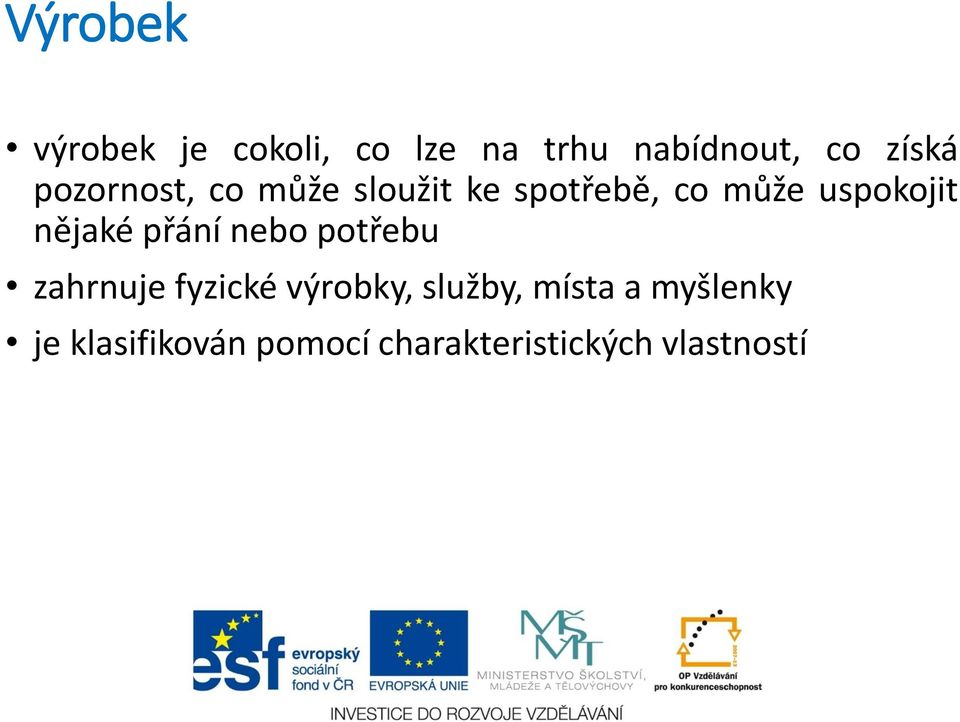 nějaké přání nebo potřebu zahrnuje fyzické výrobky, služby,