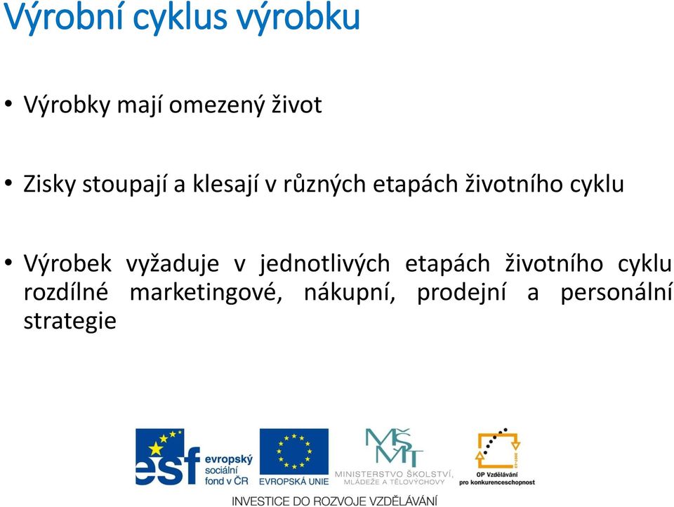 Výrobek vyžaduje v jednotlivých etapách životního cyklu