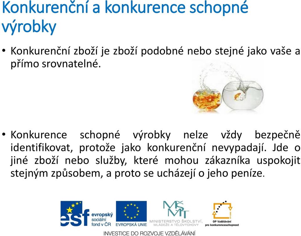 Konkurence schopné výrobky nelze vždy bezpečně identifikovat, protože jako