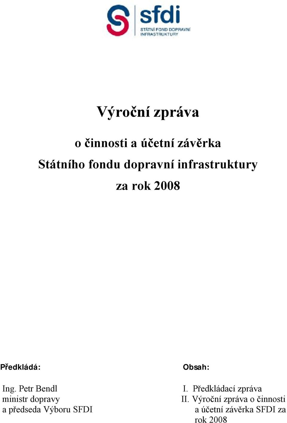 Petr Bendl ministr dopravy a předseda Výboru SFDI Obsah: I.