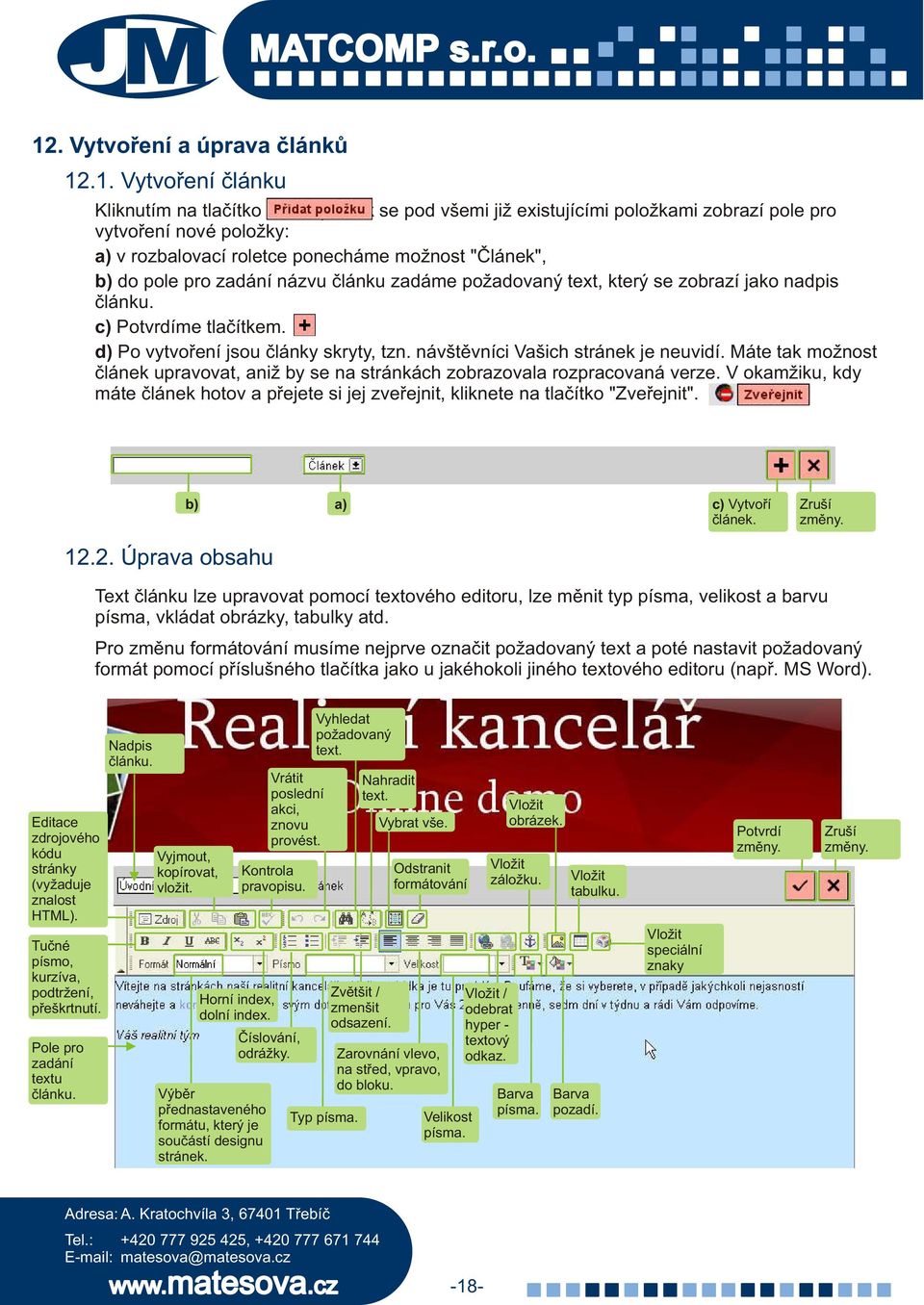 návštìvníci Vašich stránek je neuvidí. Máte tak možnost èlánek upravovat, aniž by se na stránkách zobrazovala rozpracovaná verze.