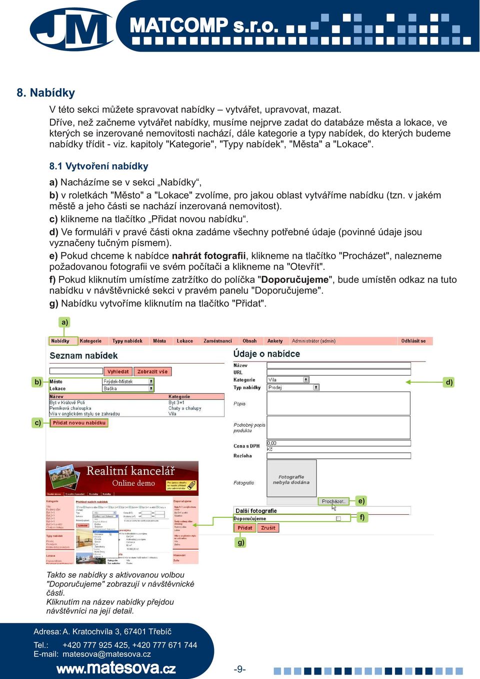 viz. kapitoly "Kategorie", "Typy nabídek", "Mìsta" a "Lokace". 8.1 Vytvoøení nabídky Nacházíme se v sekci Nabídky, v roletkách "Mìsto" a "Lokace" zvolíme, pro jakou oblast vytváøíme nabídku (tzn.