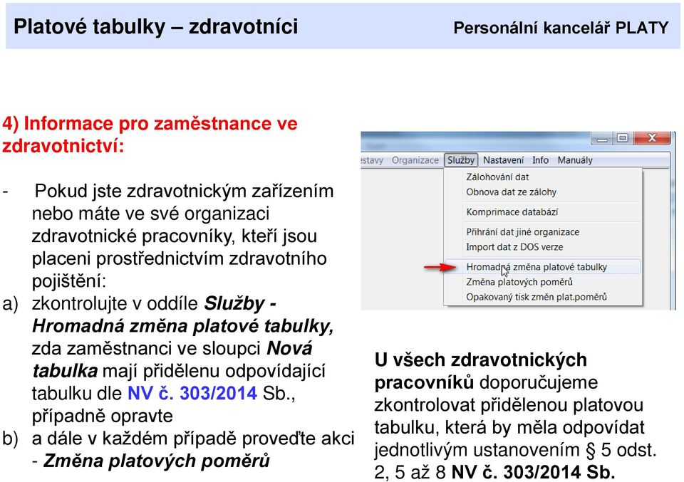 sloupci Nová tabulka mají přidělenu odpovídající tabulku dle NV č. 303/2014 Sb.