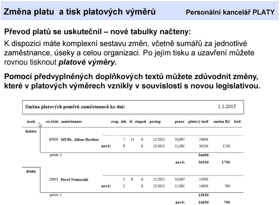 Po jejím tisku a uzavření můžete rovnou tisknout platové výměry.