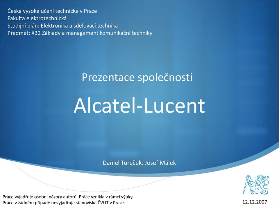 společnosti Alcatel Lucent Daniel Tureček, Josef Málek Práce vyjadřuje osobní názory autorů.