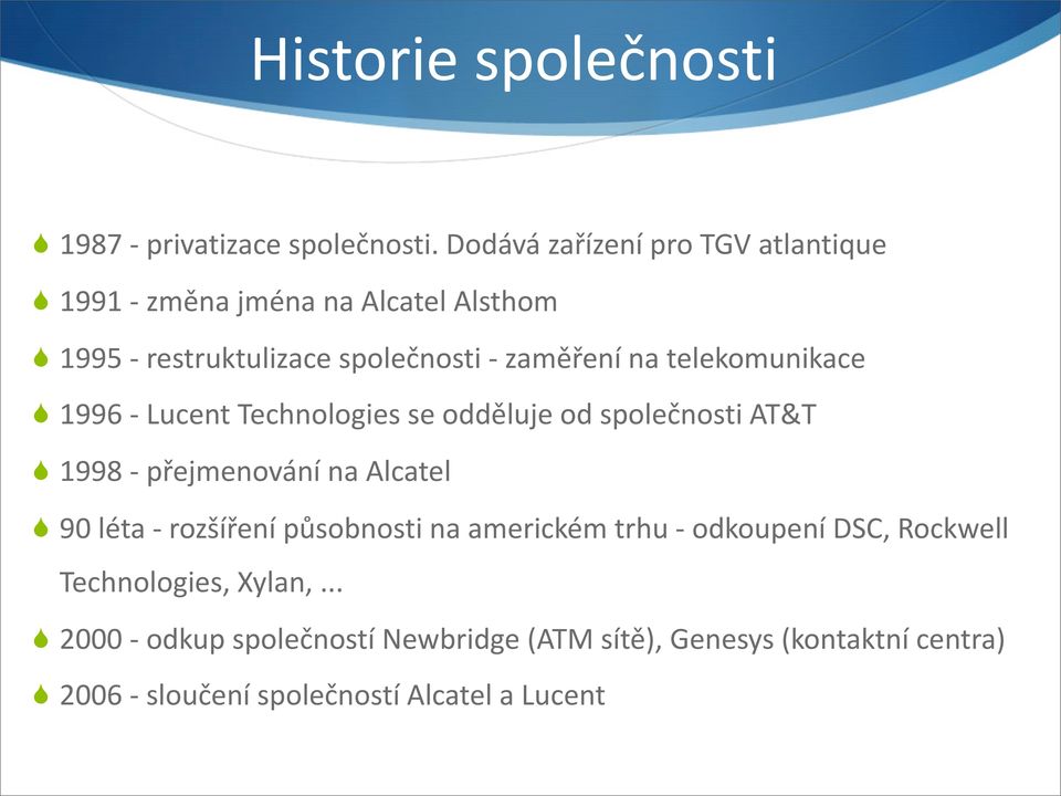 telekomunikace 1996 Lucent Technologies se odděluje od společnosti AT&T 1998 přejmenování na Alcatel 90 léta rozšíření