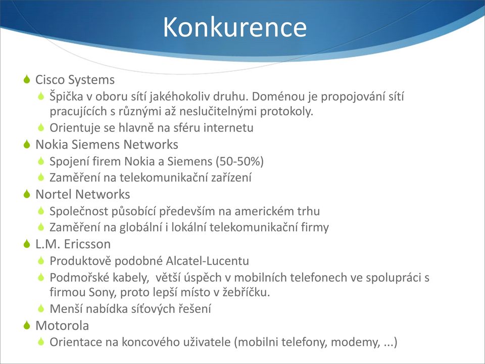 působící především na americkém trhu Zaměření na globální i lokální telekomunikační firmy L.M.