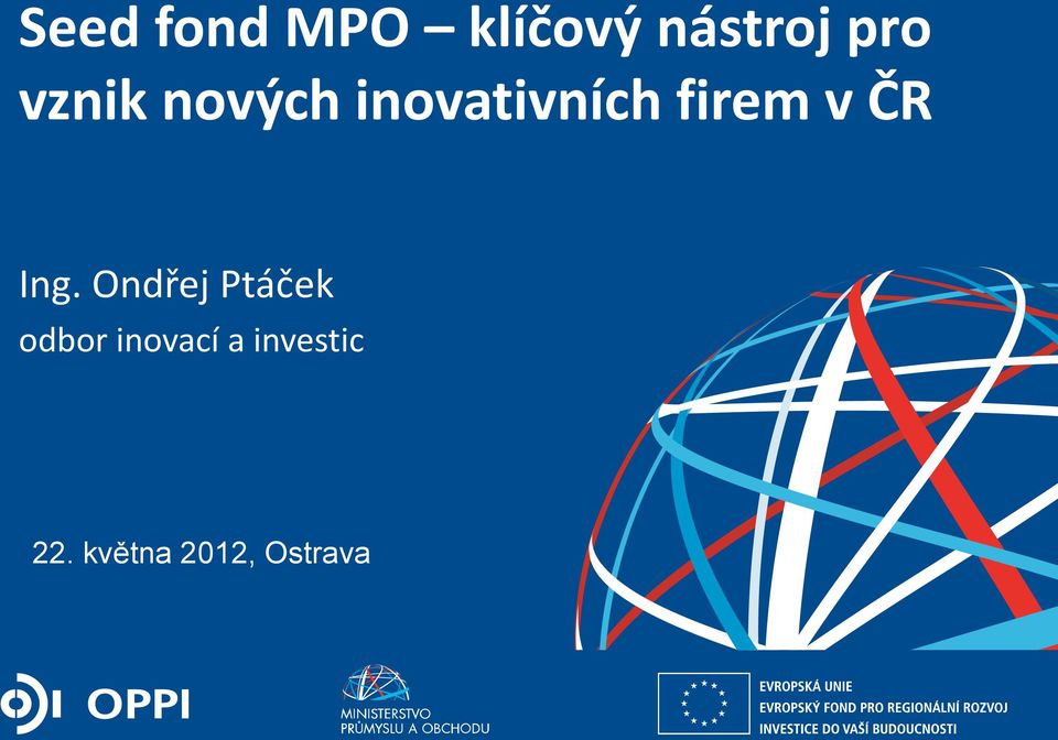 května 2012, Ostrava ZPĚT NA VRCHOL INSTITUCE, INOVACE A