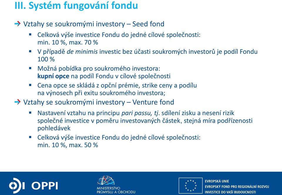 Cena opce se skládá z opční prémie, strike ceny a podílu na výnosech při exitu soukromého investora; Vztahy se soukromými investory Venture fond Nastavení vztahu na principu