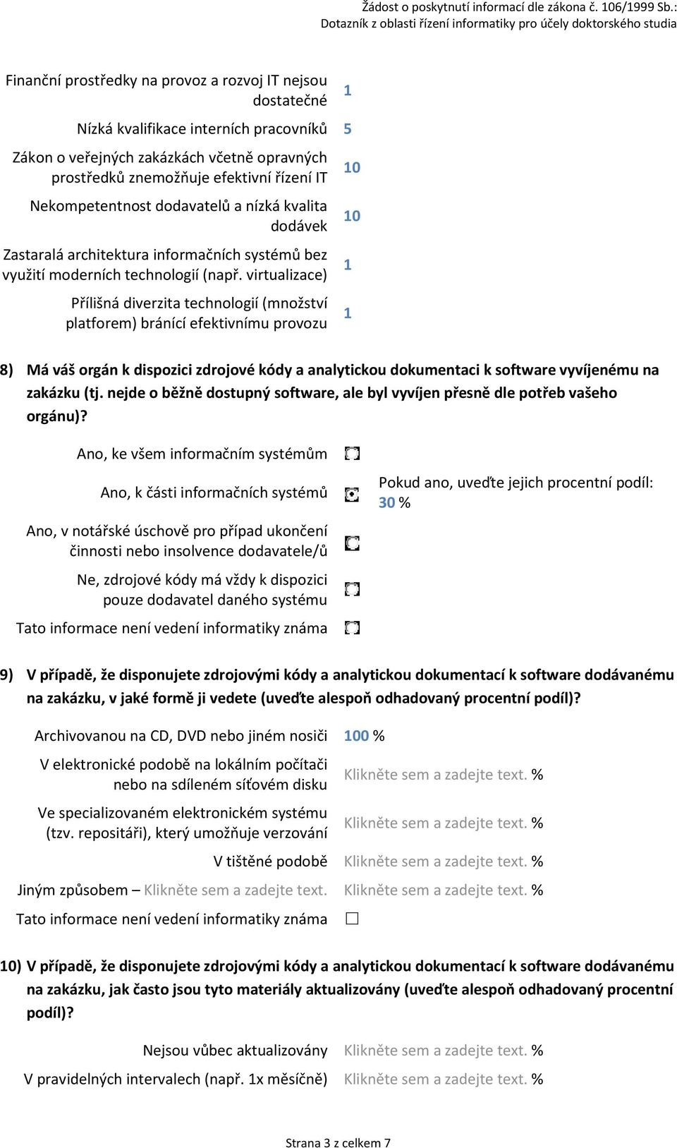 Nekompetentnost dodavatelů a nízká kvalita dodávek Zastaralá architektura informačních systémů bez využití moderních technologií (např.