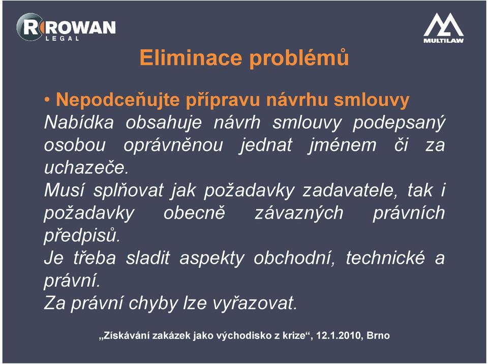 Musí splňovat jak požadavky zadavatele, tak i požadavky obecně závazných