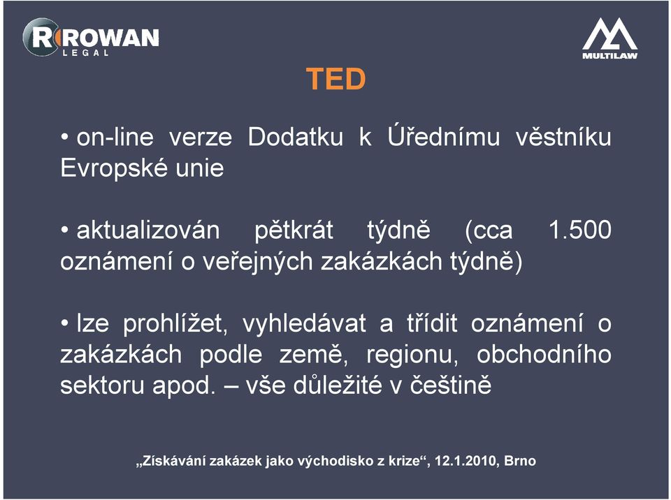 500 oznámení o veřejných zakázkách týdně) lze prohlížet,