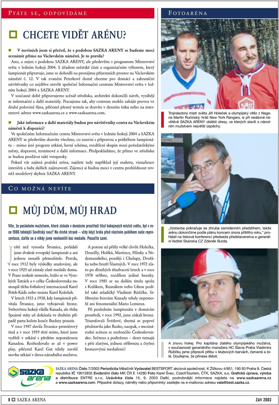 S úřadem městské části a organizačním výborem, který šampionát připravuje, jsme se dohodli na pronájmu přízemních prostor na Václavském náměstí č. 12.