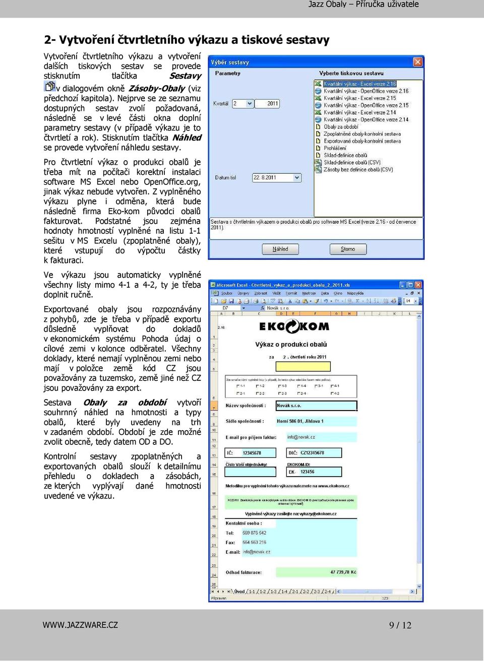 Stisknutím tlačítka Náhled se provede vytvoření náhledu sestavy. Pro čtvrtletní výkaz o produkci obalů je třeba mít na počítači korektní instalaci software MS Excel nebo OpenOffice.