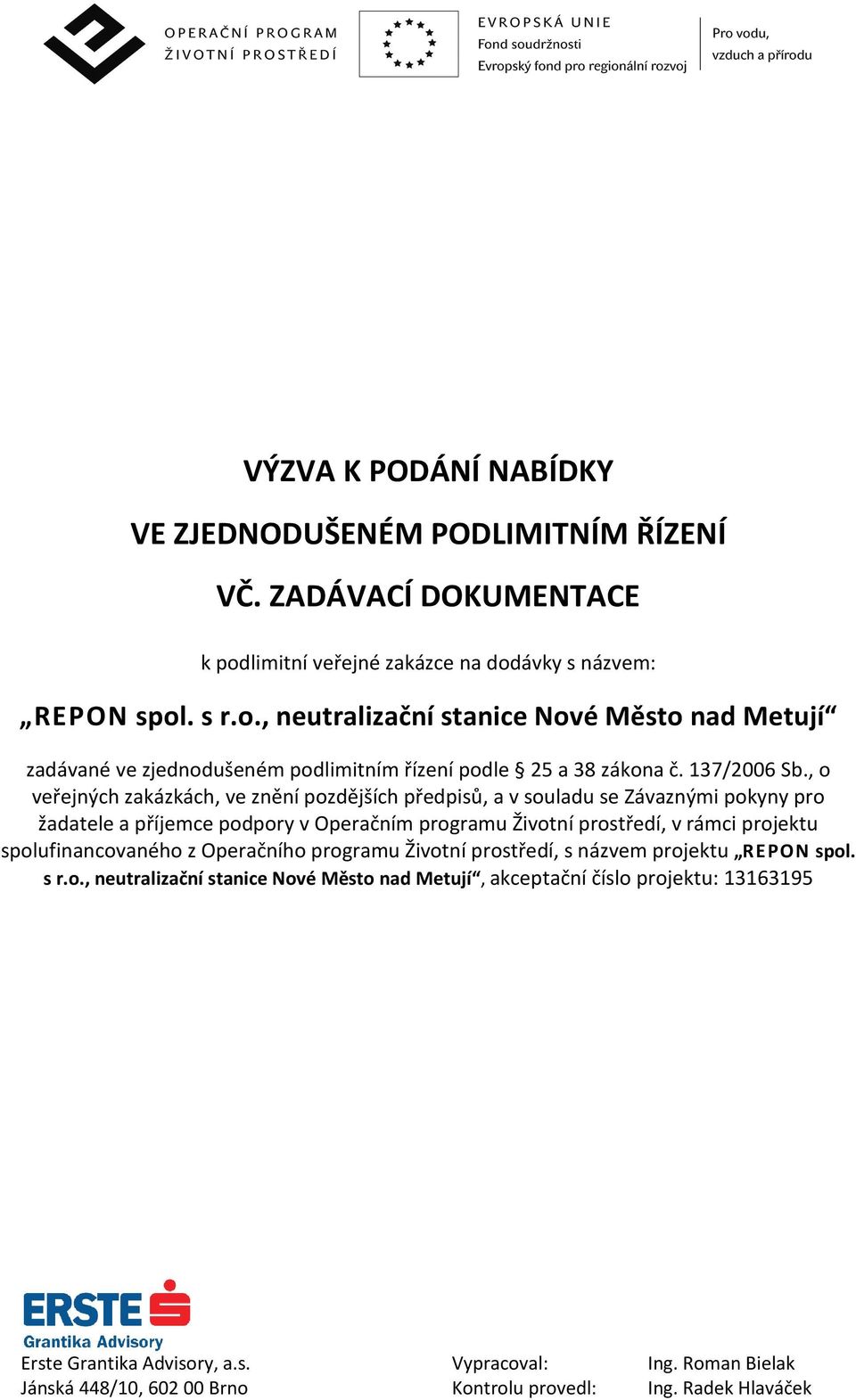 , o veřejných zakázkách, ve znění pozdějších předpisů, a v souladu se Závaznými pokyny pro žadatele a příjemce podpory v Operačním programu Životní prostředí, v rámci projektu