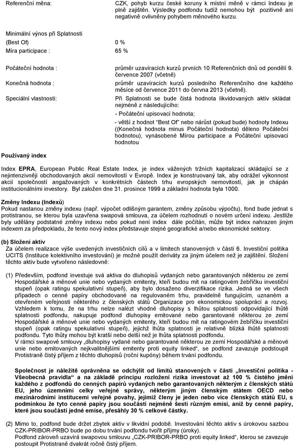 července 2007 (včetně) Konečná hodnota : Speciální vlastnosti: Používaný index průměr uzavíracích kurzů posledního Referenčního dne každého měsíce od července 2011 do června 2013 (včetně).