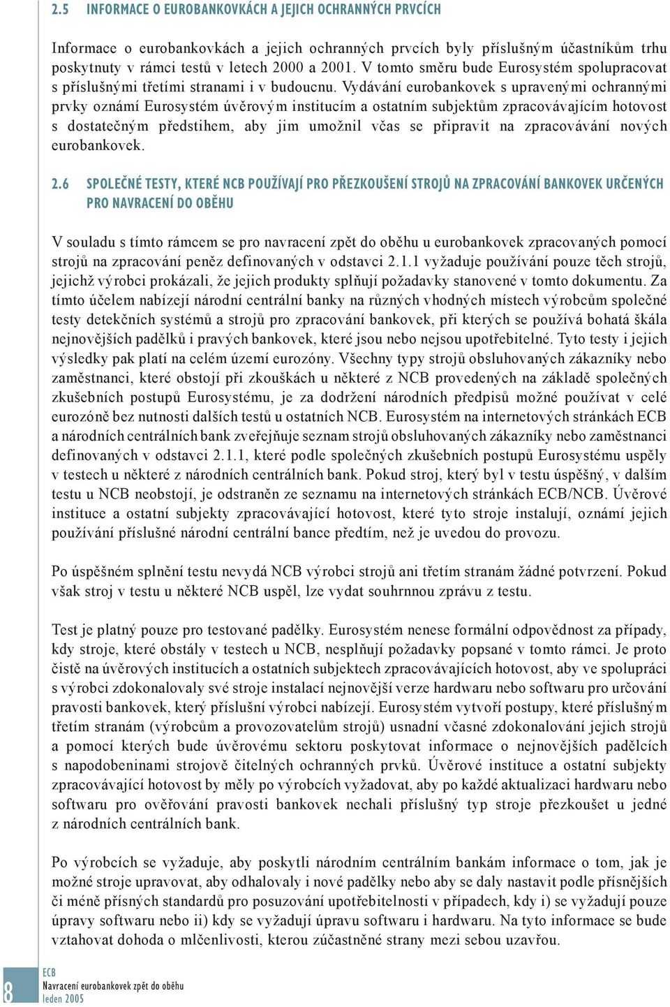 Vydávání eurobankovek s upravenými ochrannými prvky oznámí Eurosystém úvěrovým institucím a ostatním subjektům zpracovávajícím hotovost s dostatečným předstihem, aby jim umožnil včas se připravit na