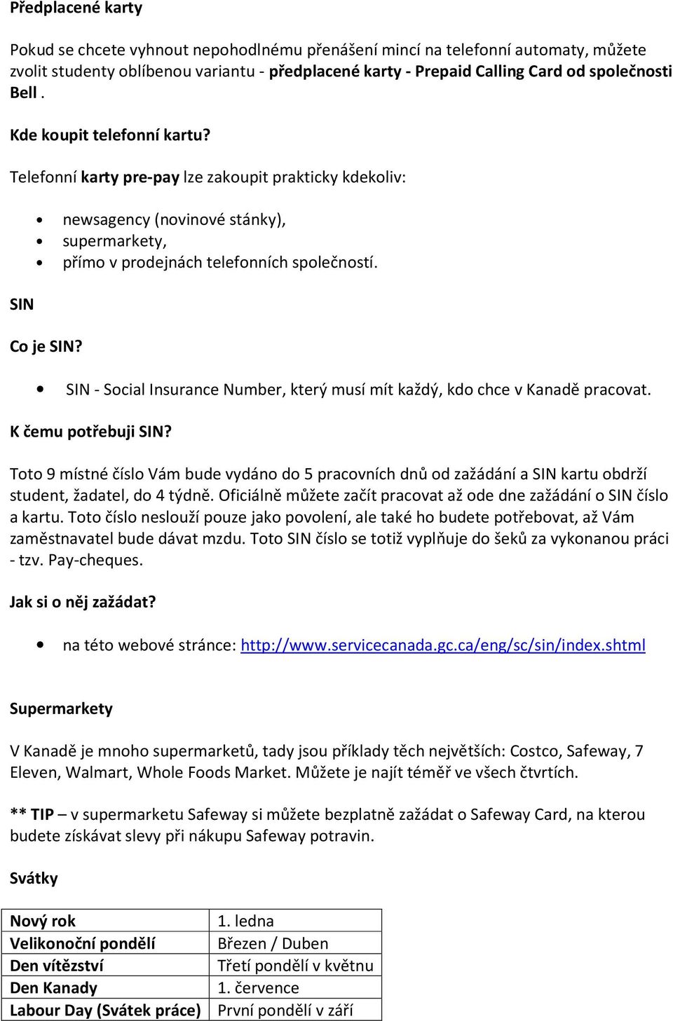 SIN - Scial Insurance Number, který musí mít každý, kd chce v Kanadě pracvat. K čemu ptřebuji SIN?