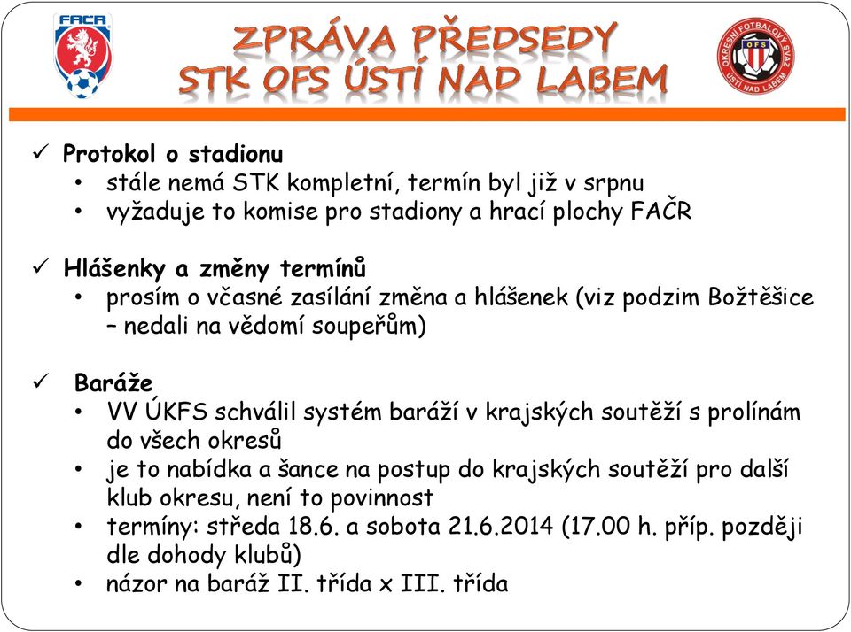 systém baráží v krajských soutěží s prolínám do všech okresů je to nabídka a šance na postup do krajských soutěží pro další klub