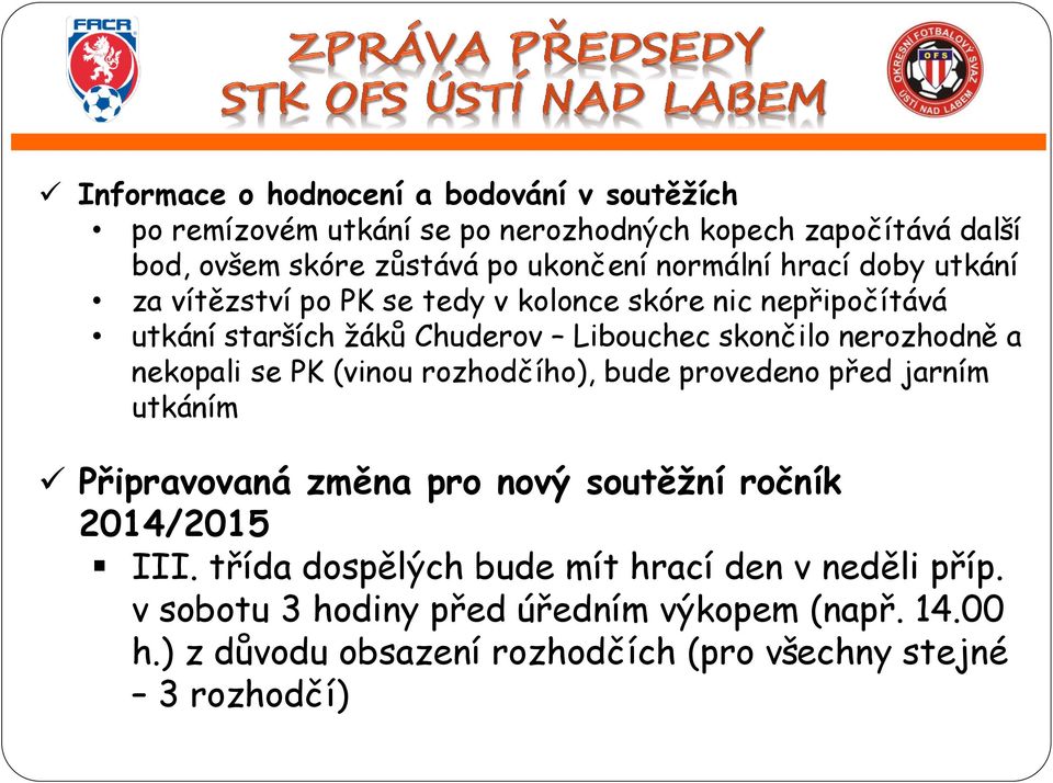 a nekopali se PK (vinou rozhodčího), bude provedeno před jarním utkáním Připravovaná změna pro nový soutěžní ročník 2014/2015 III.