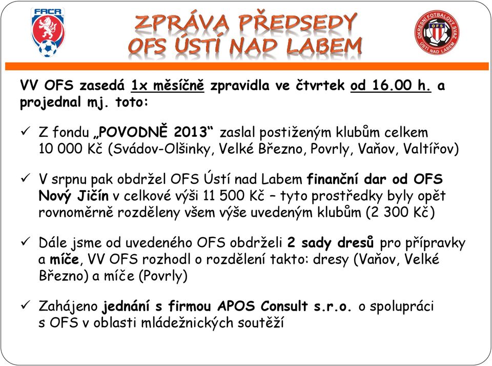 nad Labem finanční dar od OFS Nový Jičín v celkové výši 11 500 Kč tyto prostředky byly opět rovnoměrně rozděleny všem výše uvedeným klubům (2 300 Kč) Dále