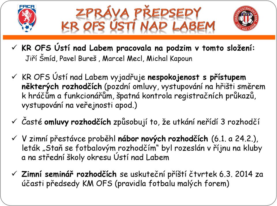 ) Časté omluvy rozhodčích způsobují to, že utkání neřídí 3 rozhodčí V zimní přestávce proběhl nábor nových rozhodčích (6.1. a 24