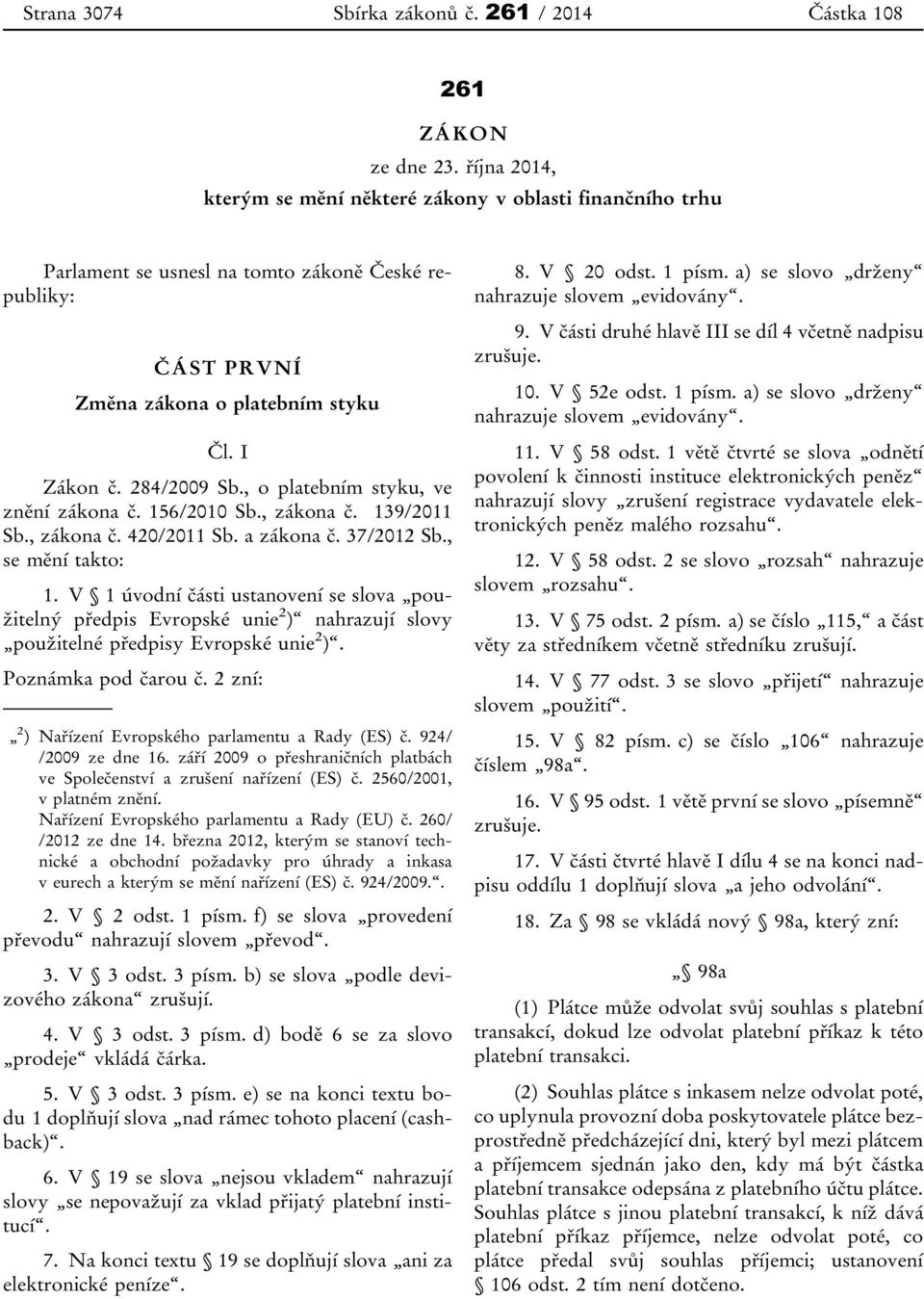 , o platebním styku, ve znění zákona č. 156/2010 Sb., zákona č. 139/2011 Sb., zákona č. 420/2011 Sb. a zákona č. 37/2012 Sb., se mění takto: 1.