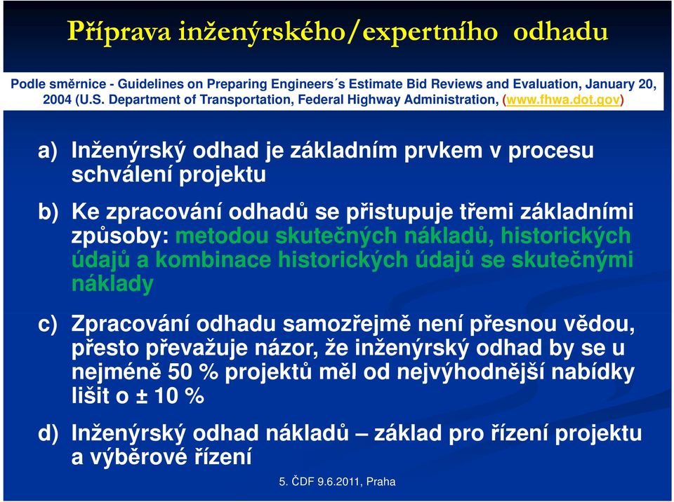 gov) a) Inženýrský odhad je základním prvkem v procesu schválení projektu b) Ke zpracování odhadů se přistupuje třemi základními způsoby: metodou skutečných nákladů, historických