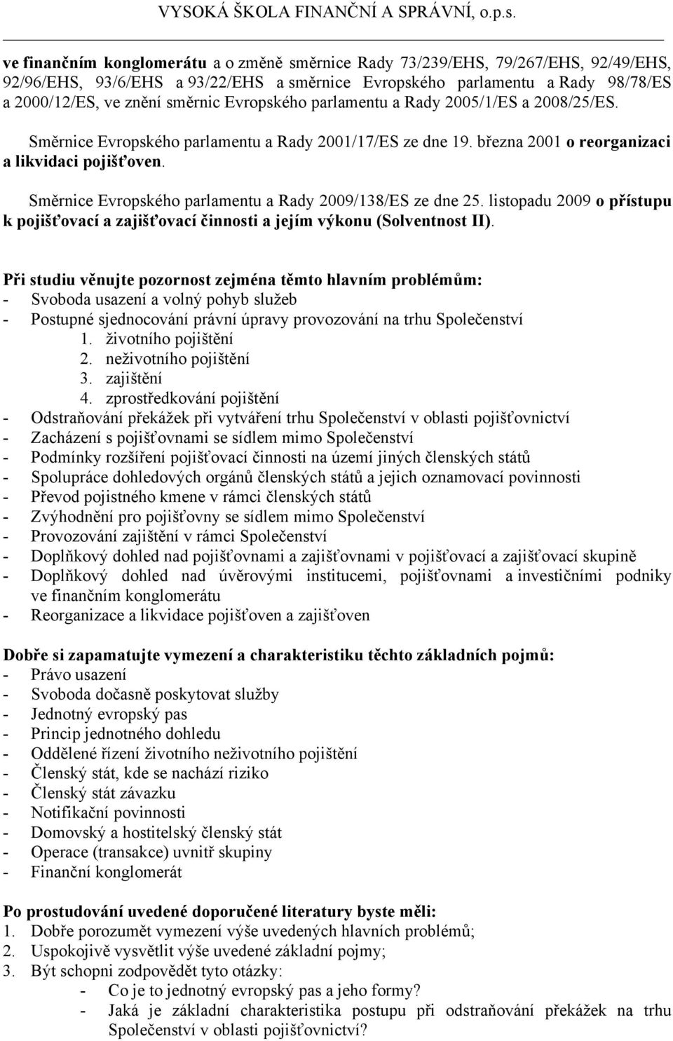 Směrnice Evropského parlamentu a Rady 2009/138/ES ze dne 25. listopadu 2009 o přístupu k pojišťovací a zajišťovací činnosti a jejím výkonu (Solventnost II).