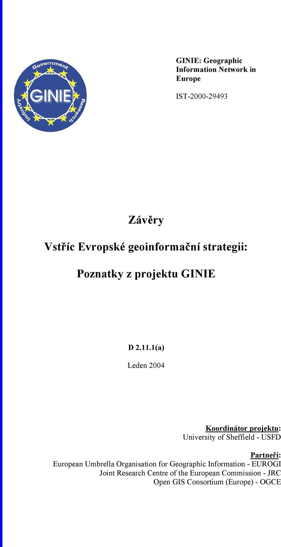 1(a) Leden 2004 Koordinátor projektu: University of Sheffield - USFD Partneři: European