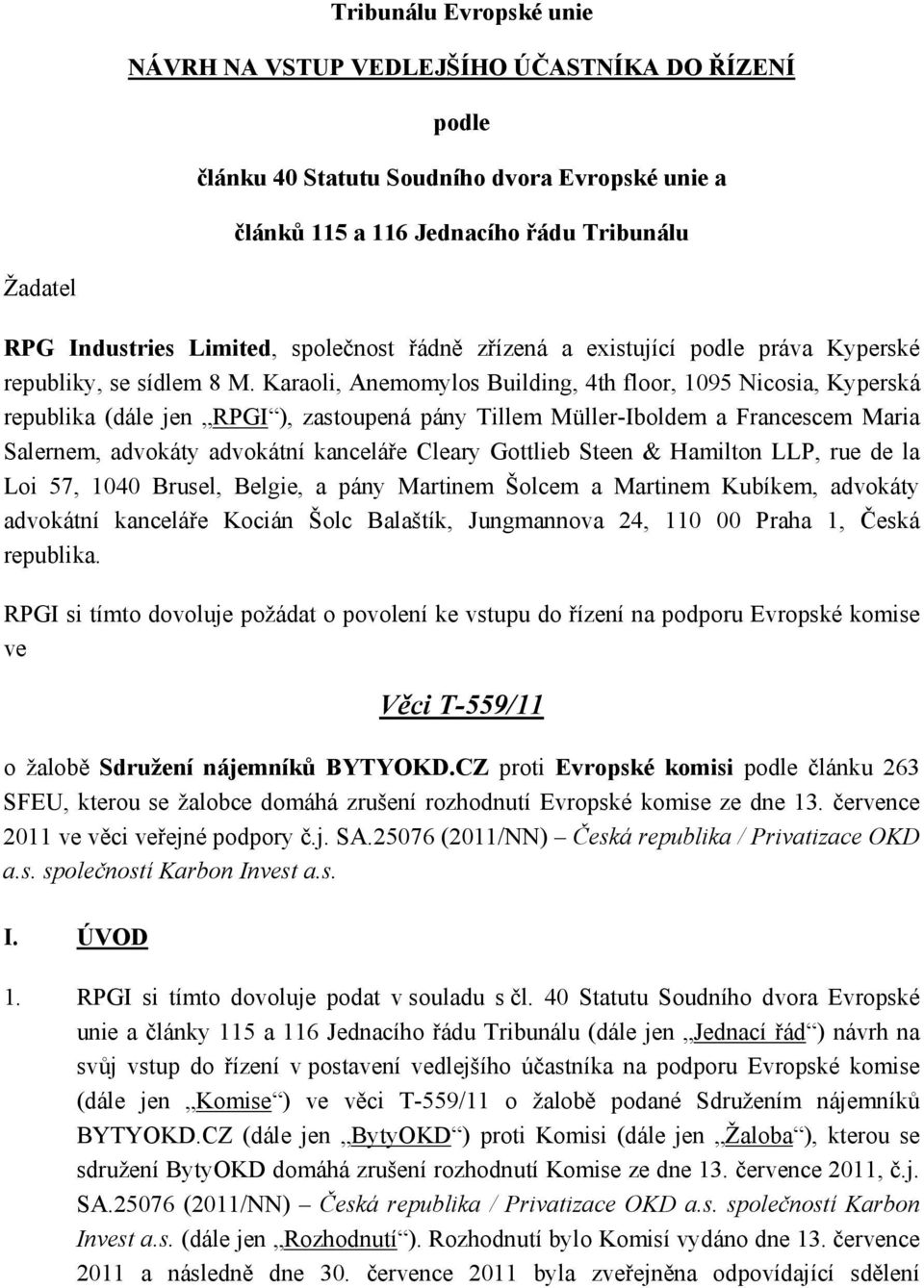 Karaoli, Anemomylos Building, 4th floor, 1095 Nicosia, Kyperská republika (dále jen RPGI ), zastoupená pány Tillem Müller-Iboldem a Francescem Maria Salernem, advokáty advokátní kanceláře Cleary