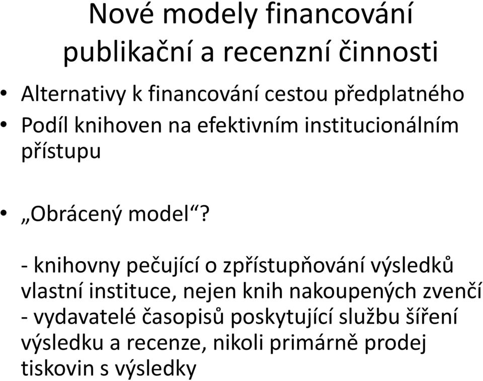 - knihovny pečující o zpřístupňování výsledků vlastní instituce, nejen knih nakoupených zvenčí