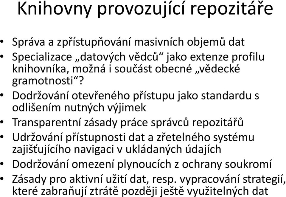 Dodržování otevřeného přístupu jako standardu s odlišením nutných výjimek Transparentní zásady práce správců repozitářů Udržování