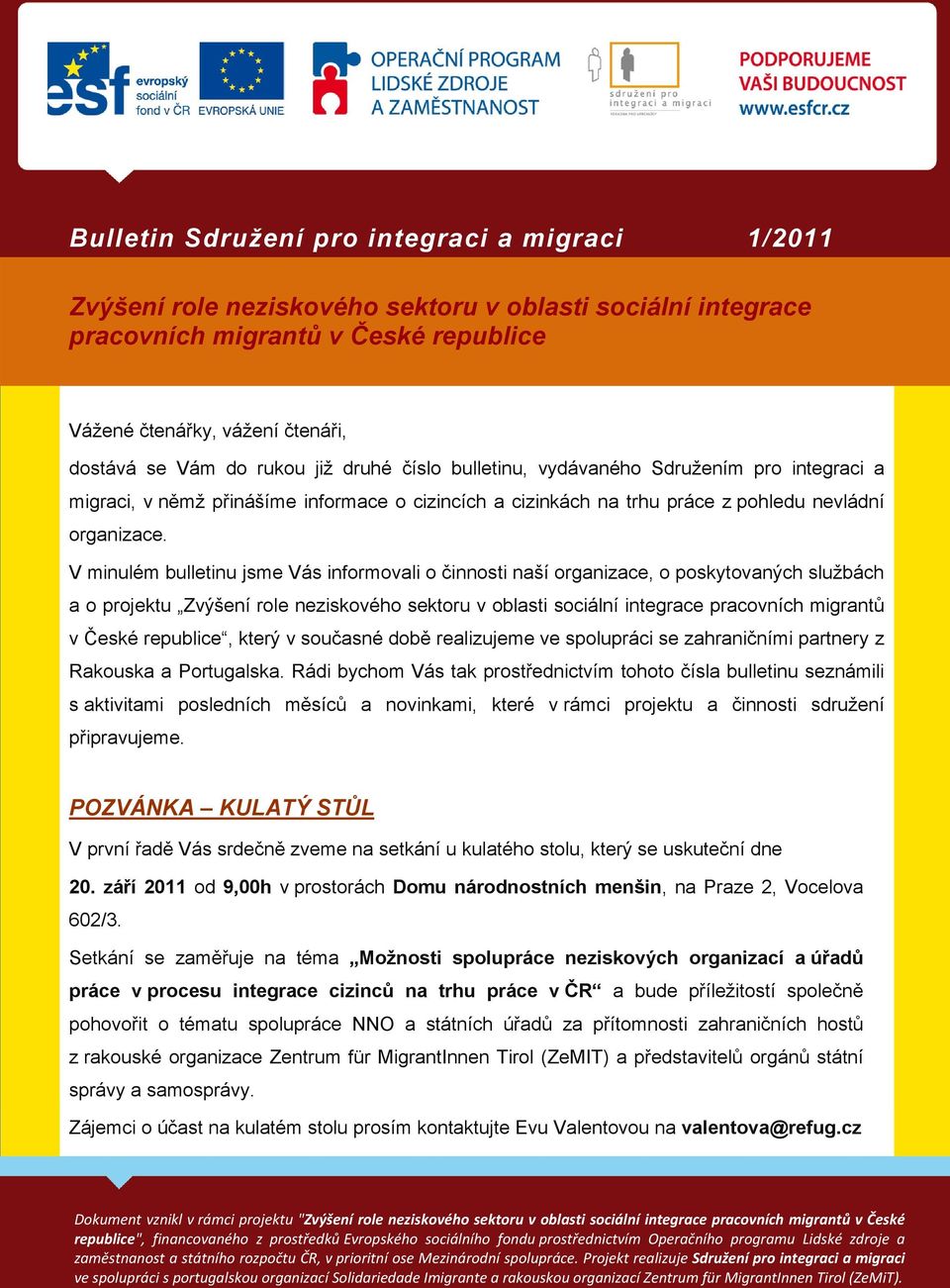 V minulém bulletinu jsme Vás informovali o činnosti naší organizace, o poskytovaných službách a o projektu pracovních migrantů v České republice, který v současné době realizujeme ve spolupráci se