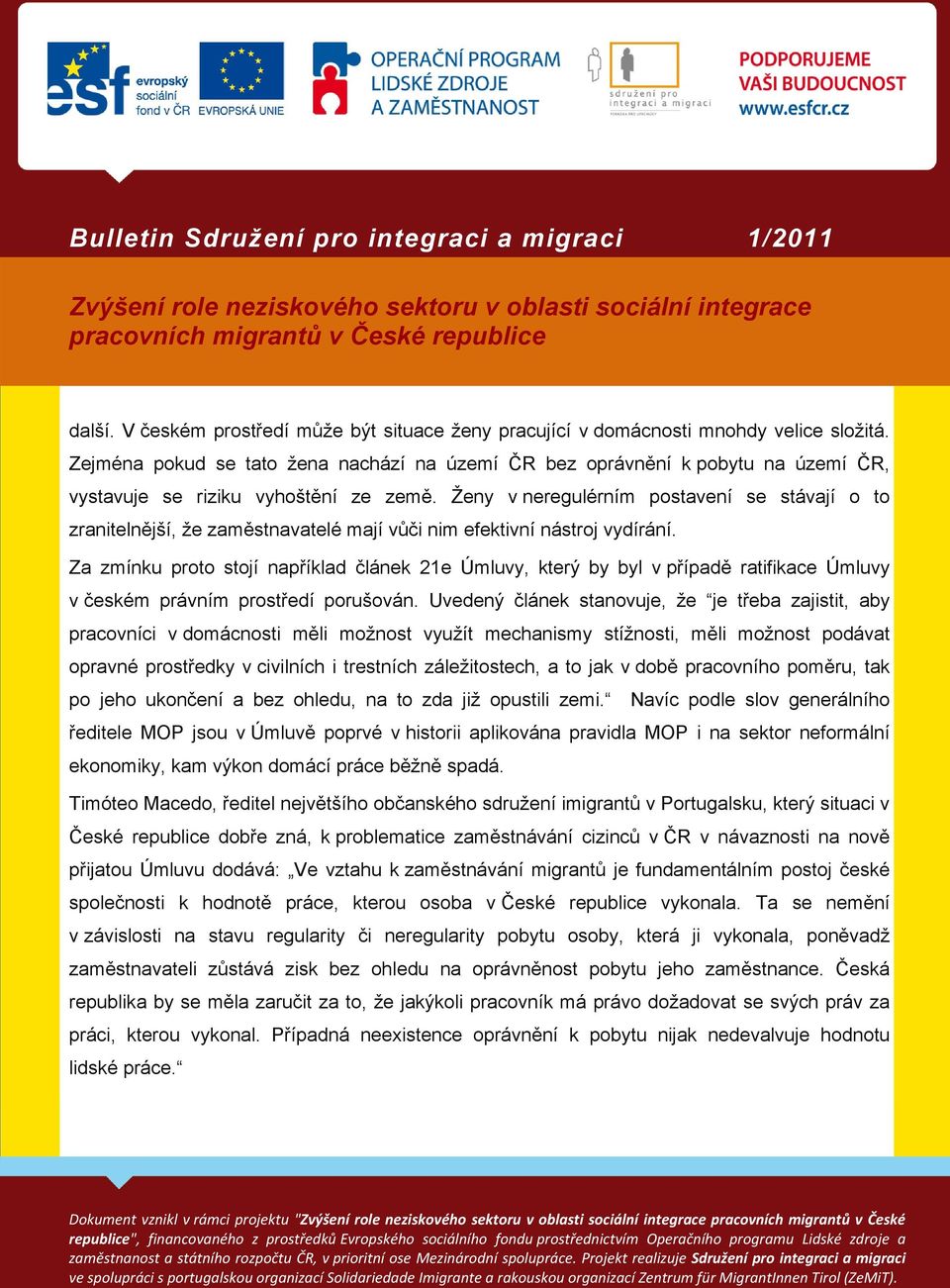 Ženy v neregulérním postavení se stávají o to zranitelnější, že zaměstnavatelé mají vůči nim efektivní nástroj vydírání.