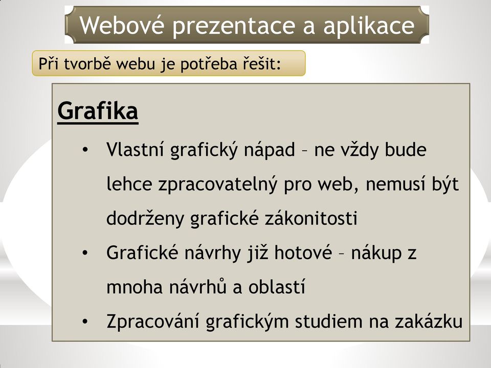 dodrženy grafické zákonitosti Grafické návrhy již hotové