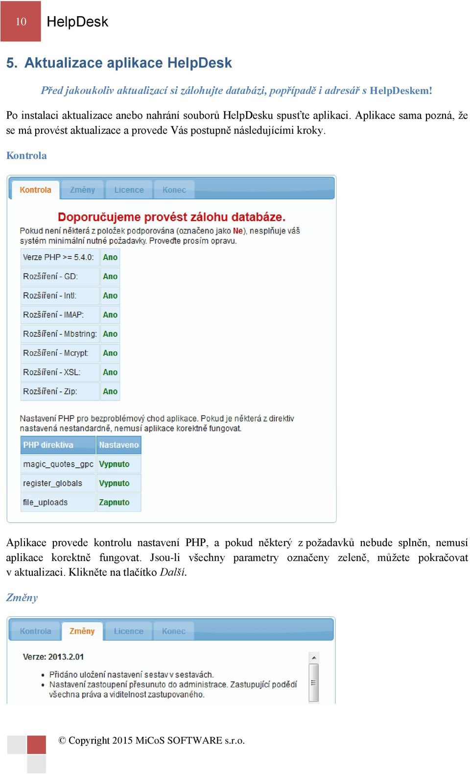 Aplikace sama pozná, že se má provést aktualizace a provede Vás postupně následujícími kroky.