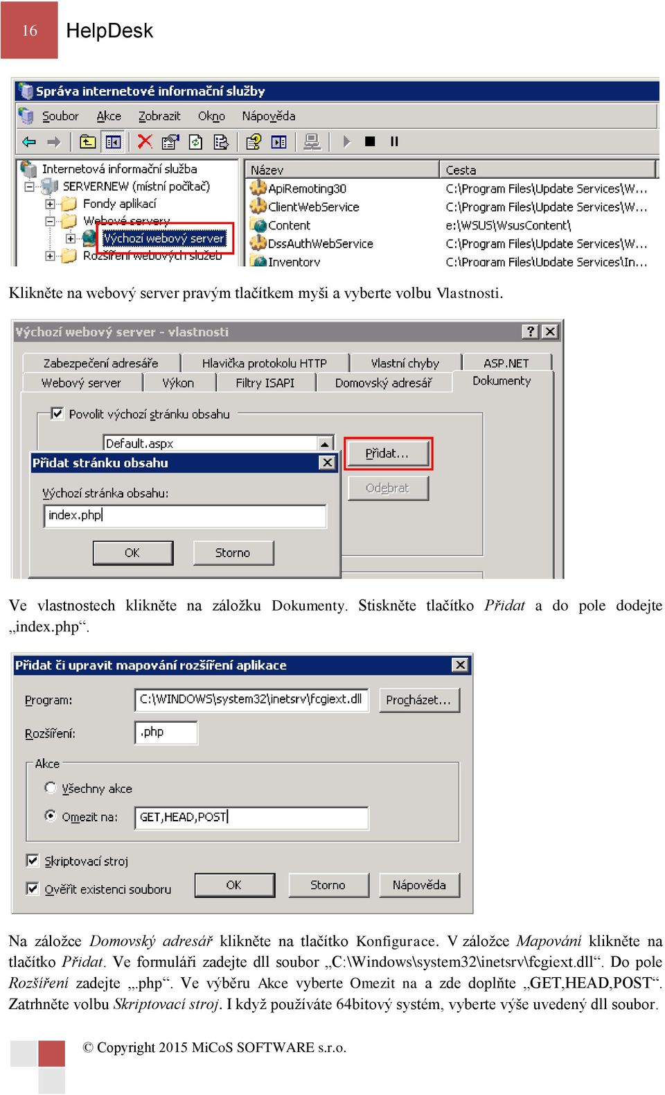 V záložce Mapování klikněte na tlačítko Přidat. Ve formuláři zadejte dll soubor C:\Windows\system32\inetsrv\fcgiext.dll. Do pole Rozšíření zadejte.