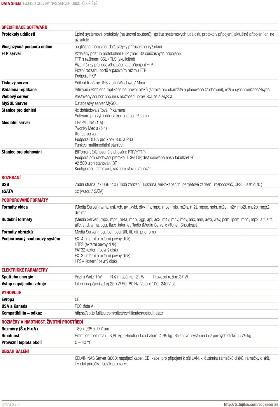 32 současných připojení) FTP s režimem SSL / TLS (explicitně) Řízení šířky přenosového pásma a připojení FTP Řízení rozsahu portů v pasivním režimu FTP Podpora FXP Sdílení tiskárny USB v síti