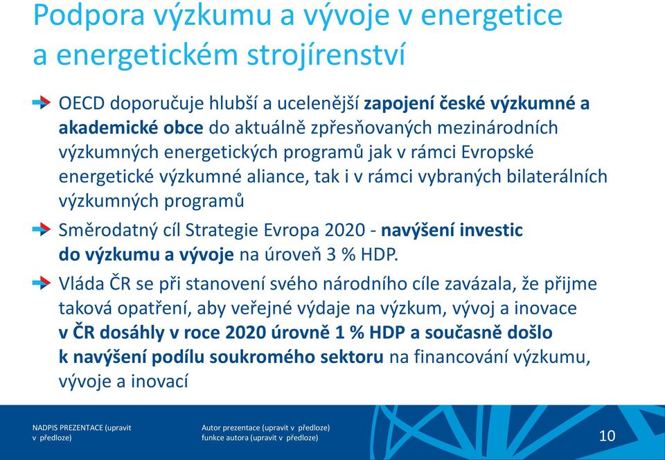 Strategie Evropa 2020 - navýšení investic do výzkumu a vývoje na úroveň 3 % HDP.