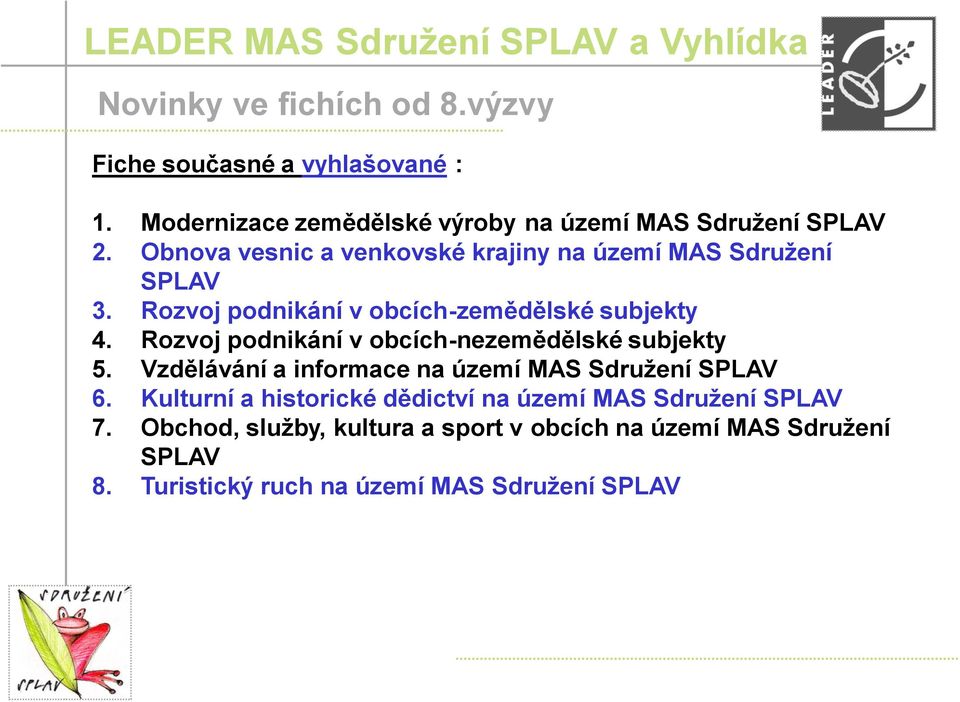 Rozvoj podnikání v obcích-nezemědělské subjekty 5. Vzdělávání a informace na území MAS Sdružení SPLAV 6.