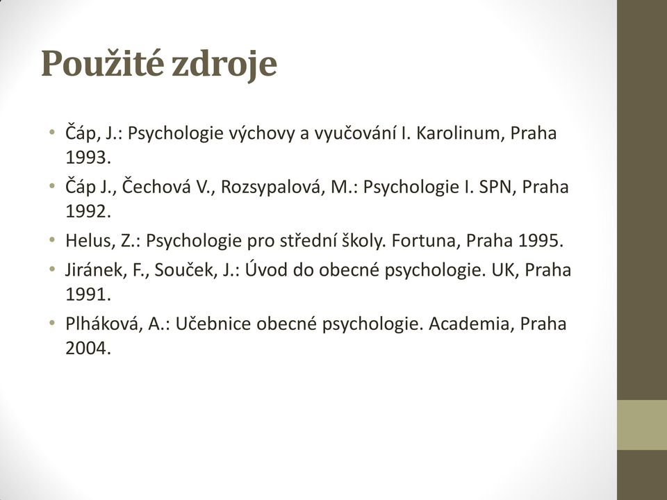 : Psychologie pro střední školy. Fortuna, Praha 1995. Jiránek, F., Souček, J.