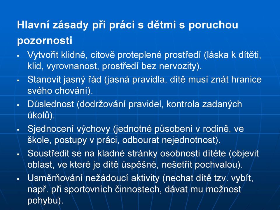 Sjednocení výchovy (jednotné působení v rodině, ve škole, postupy v práci, odbourat nejednotnost).