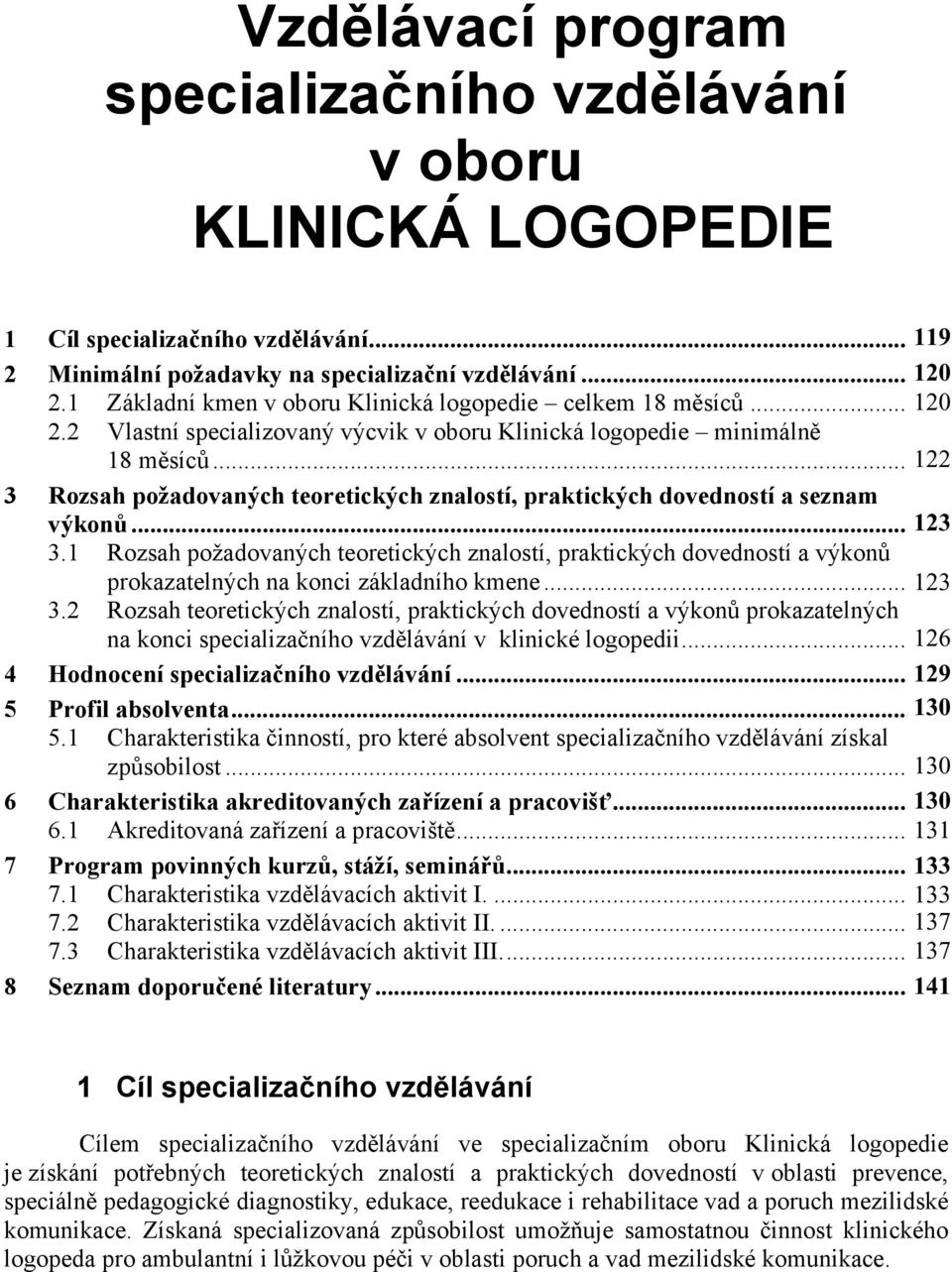 .. 122 4 3 Rozsah požadovaných teoretických znalostí, praktických dovedností a seznam výkon...5 123 3.