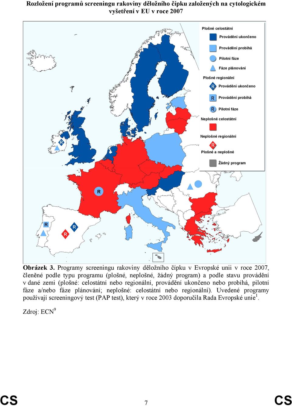Programy screeningu rakoviny děložního čípku v Evropské unii v roce 2007, členěné podle typu programu (plošné, neplošné, žádný program) a podle stavu provádění v dané zemi (plošné: celostátní nebo